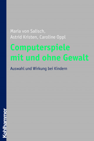 Maria von Salisch, Astrid Kristen, Caroline Oppl: Computerspiele mit und ohne Gewalt