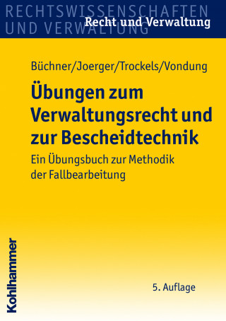 Hans Büchner, Gernot Joerger, Martin Trockels, Ute Vondung: Übungen zum Verwaltungsrecht und zur Bescheidtechnik