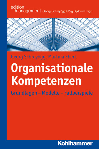 Georg Schreyögg, Martina Eberl: Organisationale Kompetenzen