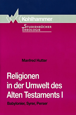 Manfred Hutter: Religionen in der Umwelt des Alten Testaments I