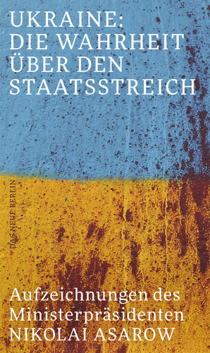 Nikolai Asarow: Ukraine: Die Wahrheit über den Staatsstreich