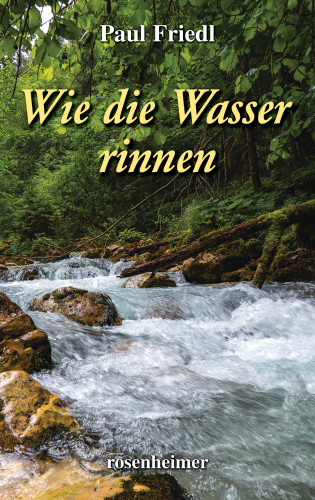 Paul Friedl: Wie die Wasser rinnen