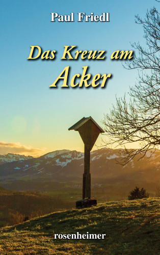 Paul Friedl: Das Kreuz am Acker