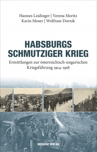 Hannes Leidinger, Verena Moritz, Karin Moser, Wolfram Dornik: Habsburgs schmutziger Krieg