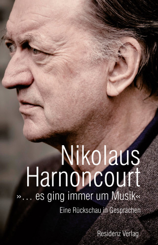 Nikolaus Harnoncourt: »… es ging immer um Musik«