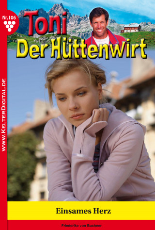 Friederike von Buchner: Toni der Hüttenwirt 106 – Heimatroman