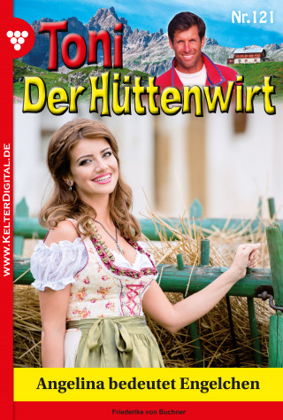 Friederike von Buchner: Toni der Hüttenwirt 121 – Heimatroman