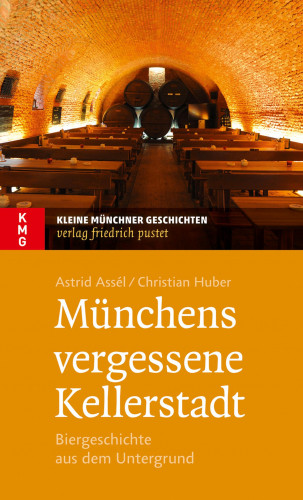 Astrid Assèl, Christian Huber: Münchens vergessene Kellerstadt