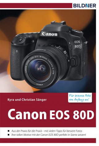Kyra Sänger, Christian Sänger: Canon EOS 80D - Für bessere Fotos von Anfang an!