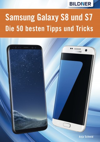 Anja Schmid: Die 50 besten Tipps und Tricks für das Samsung Galaxy S8 und S7