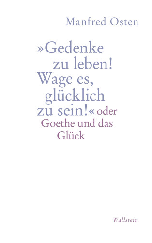 Manfred Osten: »Gedenke zu leben! Wage es, glücklich zu sein!"