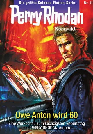 Uwe Anton: Perry Rhodan Kompakt 7: Uwe Anton wird 60