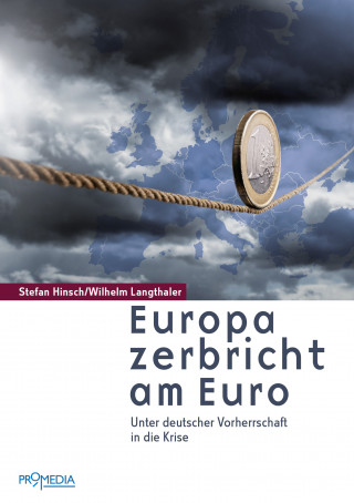 Stefan Hinsch, Wilhelm Langthaler: Europa zerbricht am Euro