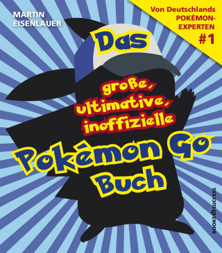 Martin Eisenlauer: Das große, ultimative, inoffizielle Pokémon-Go-Buch