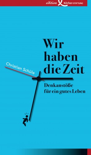 Christian Schüle: Wir haben die Zeit