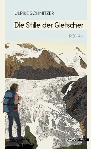 Ulrike Schmitzer: Die Stille der Gletscher