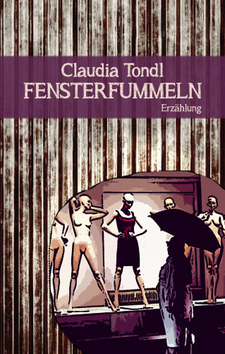 Claudia Tondl: Fensterfummeln