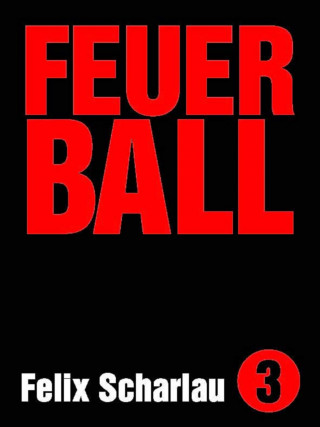 Felix Scharlau: Feuerball