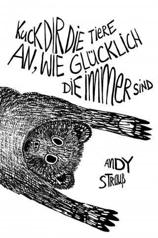 Andy Strauß: Kuck dir die Tiere an, wie glücklich die immer sind