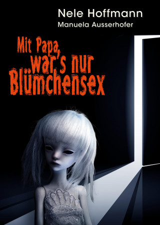 Nele Hoffmann, Manuela Ausserhofer: Mit Papa war's nur Blümchensex