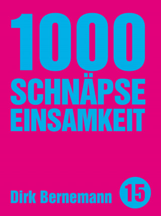 Dirk Bernemann: 1000 Schnäpse Einsamkeit