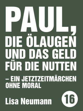Lisa Neumann: Paul, die Ölaugen und das Geld für die Nutten