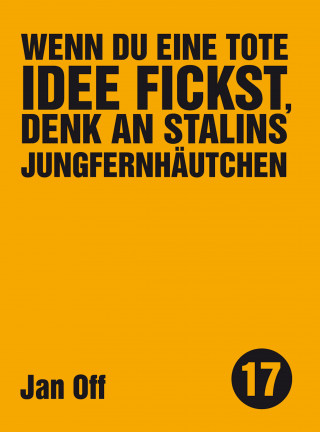 Jan Off: Wenn du eine tote Idee fickst, denk an Stalins Jungfernhäutchen