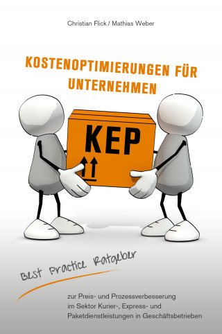 Christian Flick, Mathias Weber: KEP Kostenoptimierungen für Unternehmen