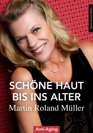 Martin Roland Müller: Schöne Haut bis ins Alter