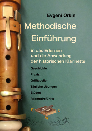 Evgeni Orkin: Methodische Einführung in das Erlernen und die Anwendung der historischen Klarinette in historisch informierter Aufführungspraxis 2 Ausgabe