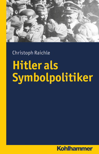 Christoph Raichle: Hitler als Symbolpolitiker
