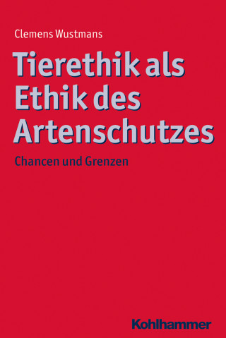 Clemens Wustmans: Tierethik als Ethik des Artenschutzes