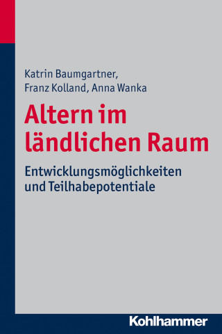 Katrin Baumgartner, Franz Kolland, Anna Wanka: Altern im ländlichen Raum