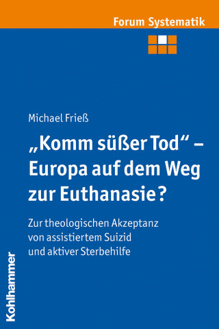 Michael Frieß: "Komm süßer Tod" - Europa auf dem Weg zur Euthanasie?