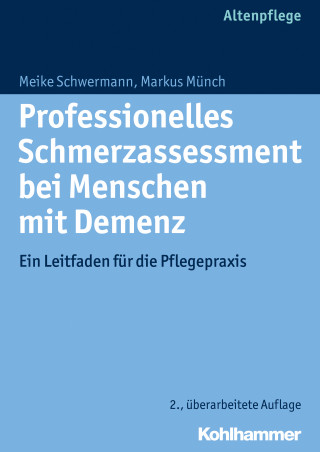 Meike Schwermann, Markus Münch: Professionelles Schmerzassessment bei Menschen mit Demenz