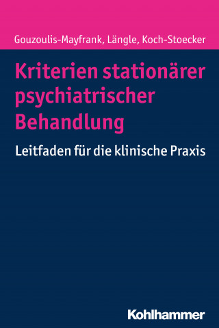 Euphrosyne Gouzoulis-Mayfrank, Gerhard Längle, Steffi Koch-Stoecker: Kriterien stationärer psychiatrischer Behandlung