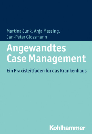 Martina Junk, Anja Messing, Jan-Peter Glossmann: Angewandtes Case Management