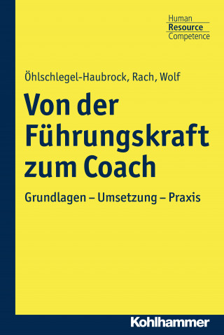 Sonja Öhlschlegel-Haubrock, Jutta Rach, Juliane Wolf: Von der Führungskraft zum Coach