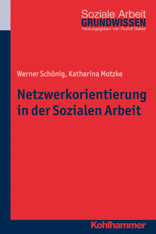 Werner Schönig, Katharina Motzke: Netzwerkorientierung in der Sozialen Arbeit
