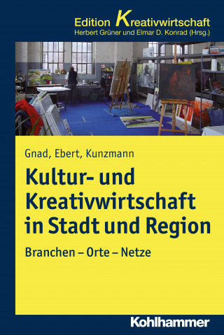 Friedrich Gnad, Ralf Ebert, Klaus R. Kunzmann: Kultur- und Kreativwirtschaft in Stadt und Region