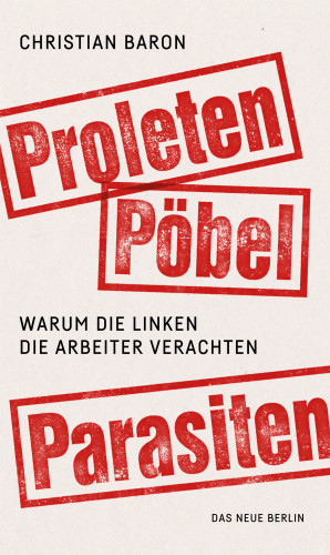 Christian Baron: Proleten, Pöbel, Parasiten