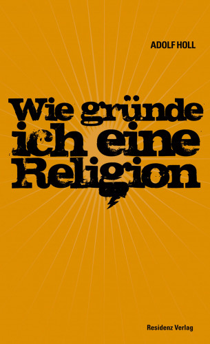 Adolf Holl: Wie gründe ich eine Religion