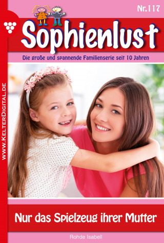 Isabell Rohde: Sophienlust 117 – Familienroman