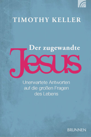 Timothy Keller: Der zugewandte Jesus