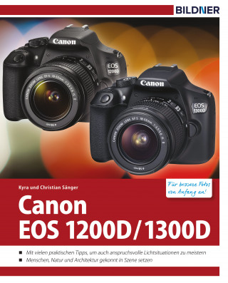 Kyra Sänger, Christian Sänger: Canon EOS 1200D / 1300D - Für bessere Fotos von Anfang an!