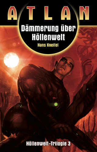 Hans Kneifel: ATLAN Höllenwelt 3: Dämmerung über Höllenwelt