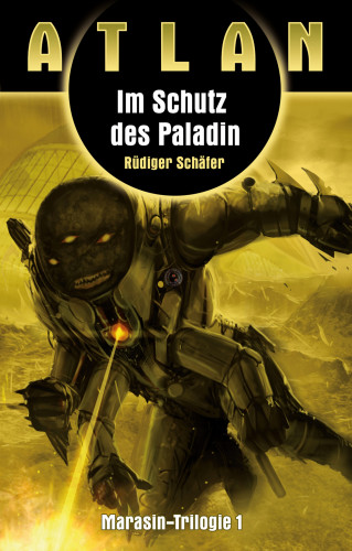 Rüdiger Schäfer: ATLAN Marasin 1: Im Schutz des Paladin