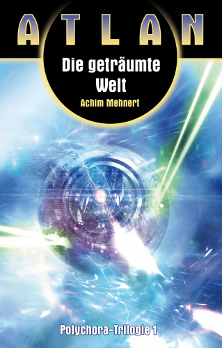 Achim Mehnert: ATLAN Polychora 1: Die geträumte Welt