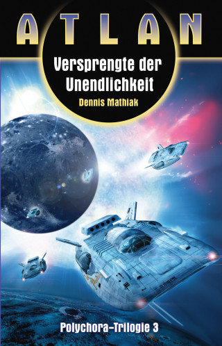 Dennis Mathiak: ATLAN Polychora 3: Versprengte der Unendlichkeit