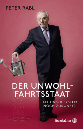 Peter Rabl: Der Unwohlfahrtsstaat